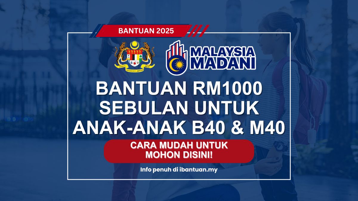 BANTUAN RM1000 SEBULAN UNTUK ANAK-ANAK
