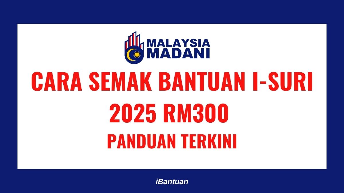 CARA SEMAK BANTUAN I-SURI 2025 RM300 : PANDUAN TERKINI