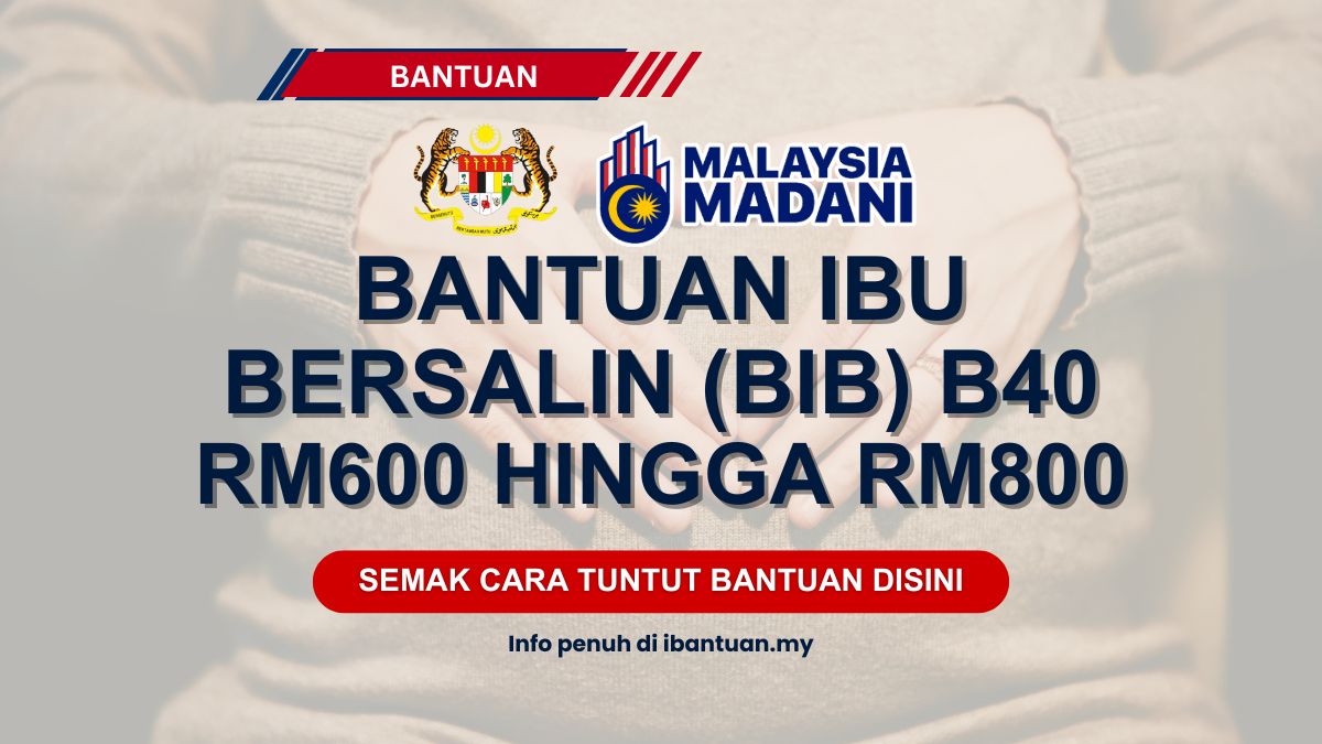 BANTUAN IBU BERSALIN B40 RM600 HINGGA RM800