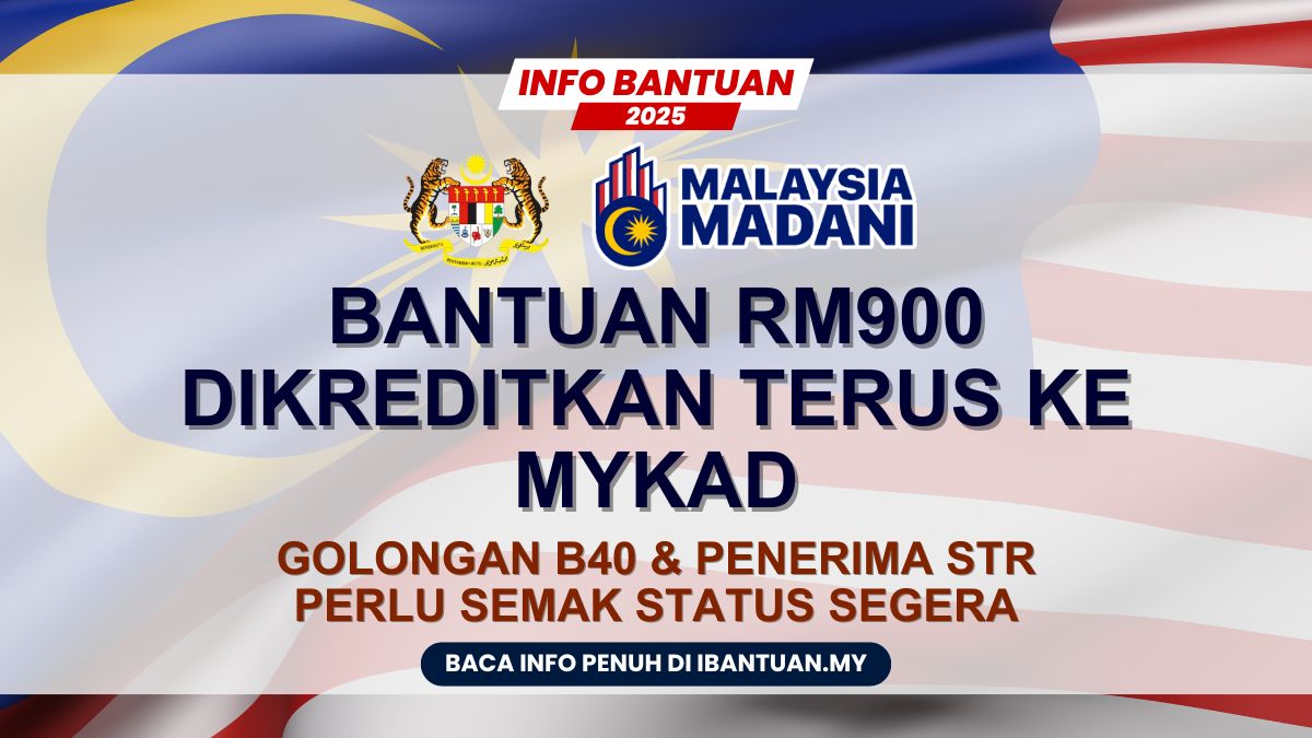 BANTUAN RM900 DIKREDITKAN TERUS KE MYKAD