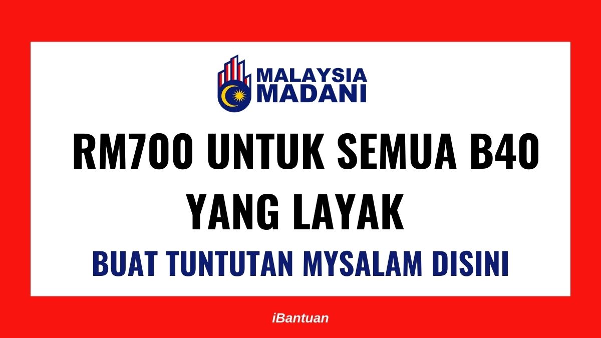 RM700 UNTUK SEMUA B40 YANG LAYAK : BUAT TUNTUTAN MYSALAM DISINI
