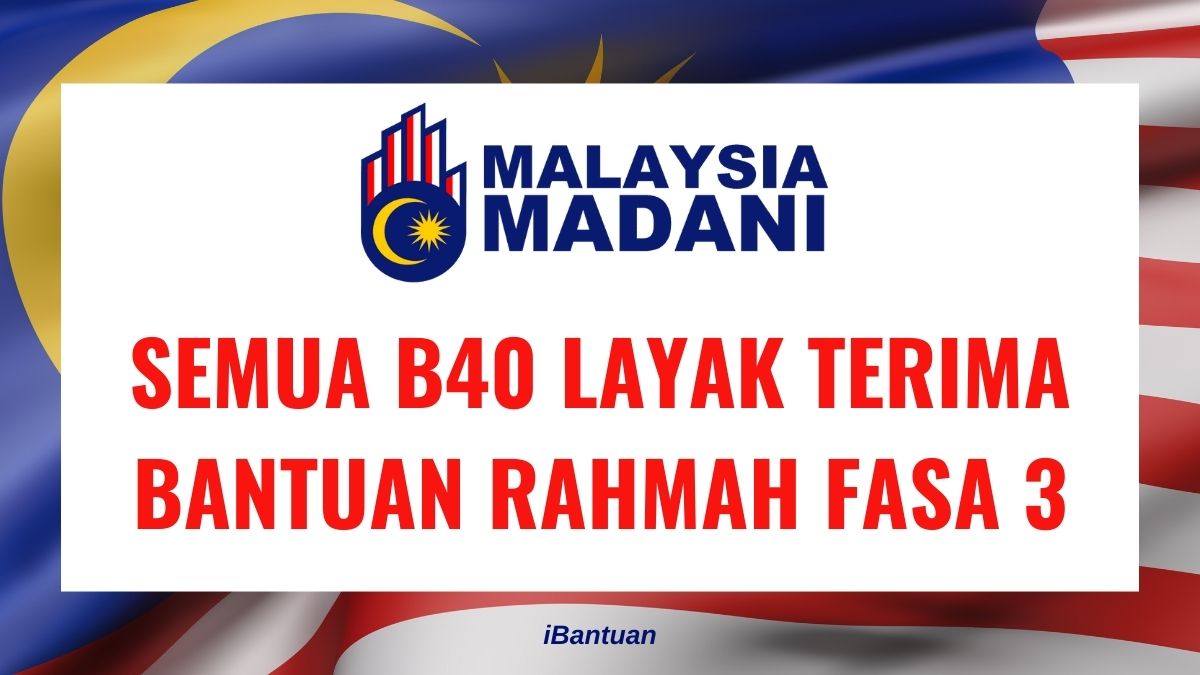SEMUA B40 LAYAK TERIMA BANTUAN RAHMAH FASA 3