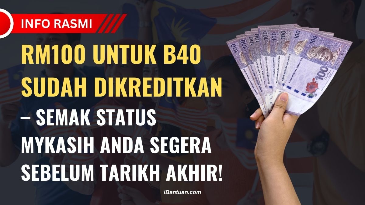 RM100 UNTUK B40 SUDAH DIKREDITKAN – SEMAK STATUS MYKASIH ANDA SEGERA SEBELUM TARIKH AKHIR!