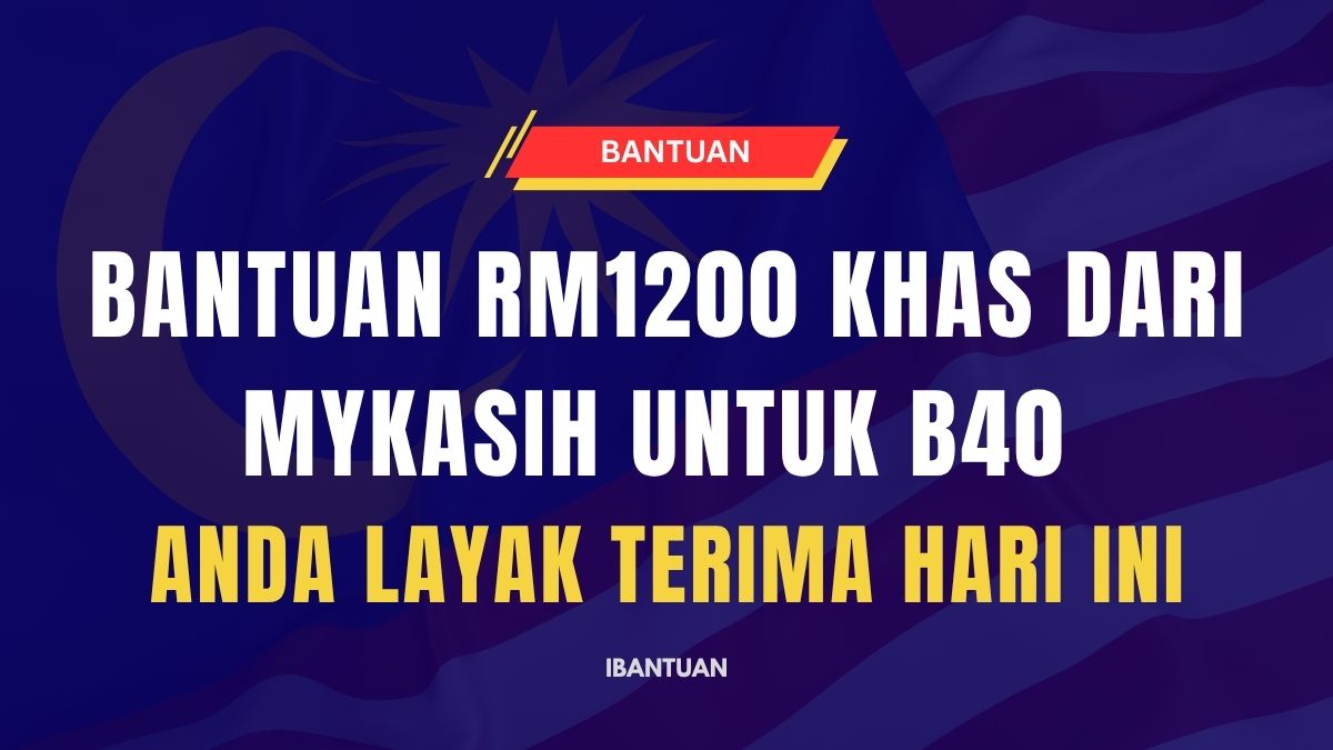 BANTUAN RM1200 KHAS DARI MYKASIH UNTUK B40 : ANDA LAYAK TERIMA HARI INI