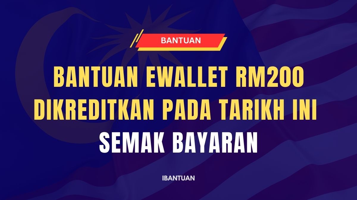 BANTUAN EWALLET RM200 DIKREDITKAN PADA TARIKH INI : SEMAK BAYARAN