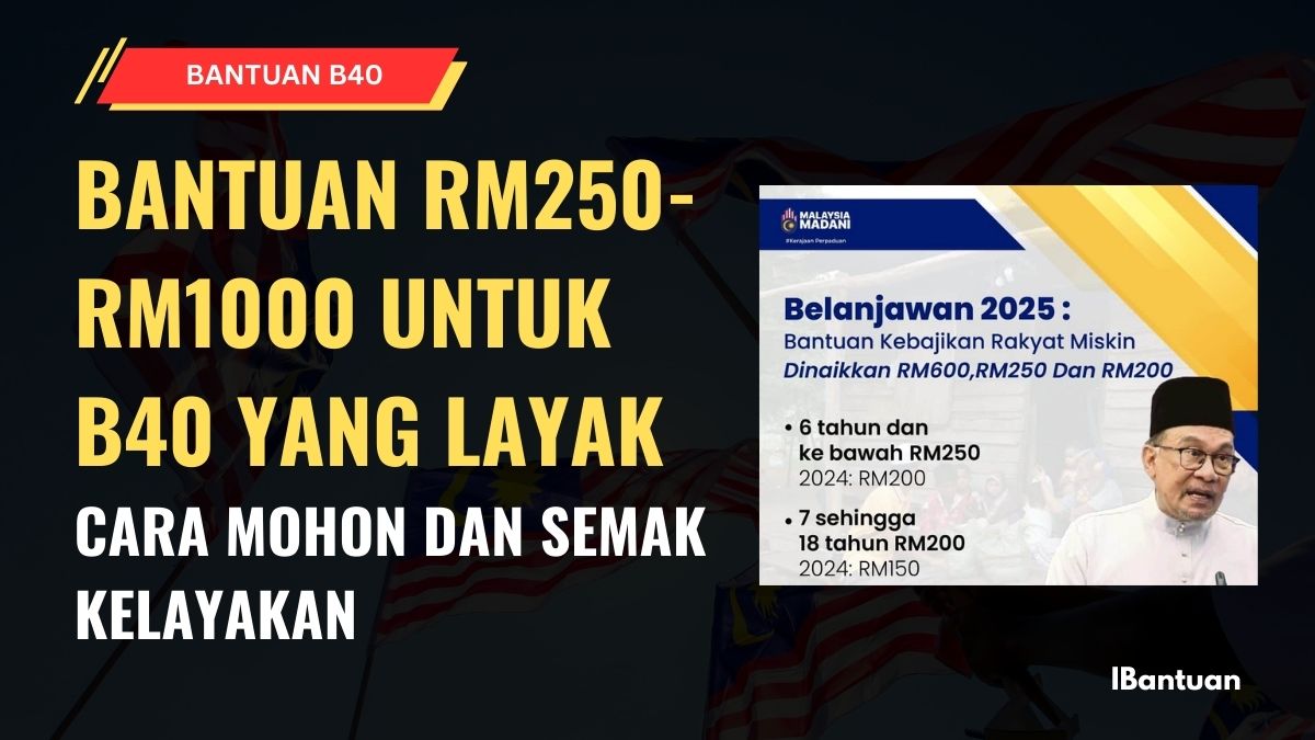 BANTUAN RM250-RM1000 UNTUK B40 YANG LAYAK
