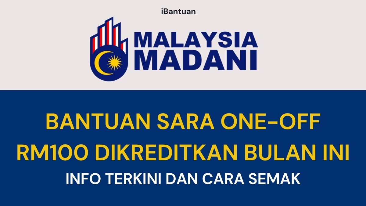 BANTUAN SARA ONE-OFF RM100 DIKREDITKAN BULAN INI : INFO TERKINI DAN CARA SEMAK