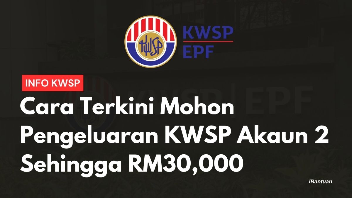 Cara Terkini Mohon Pengeluaran KWSP Akaun 2 Sehingga RM30,000