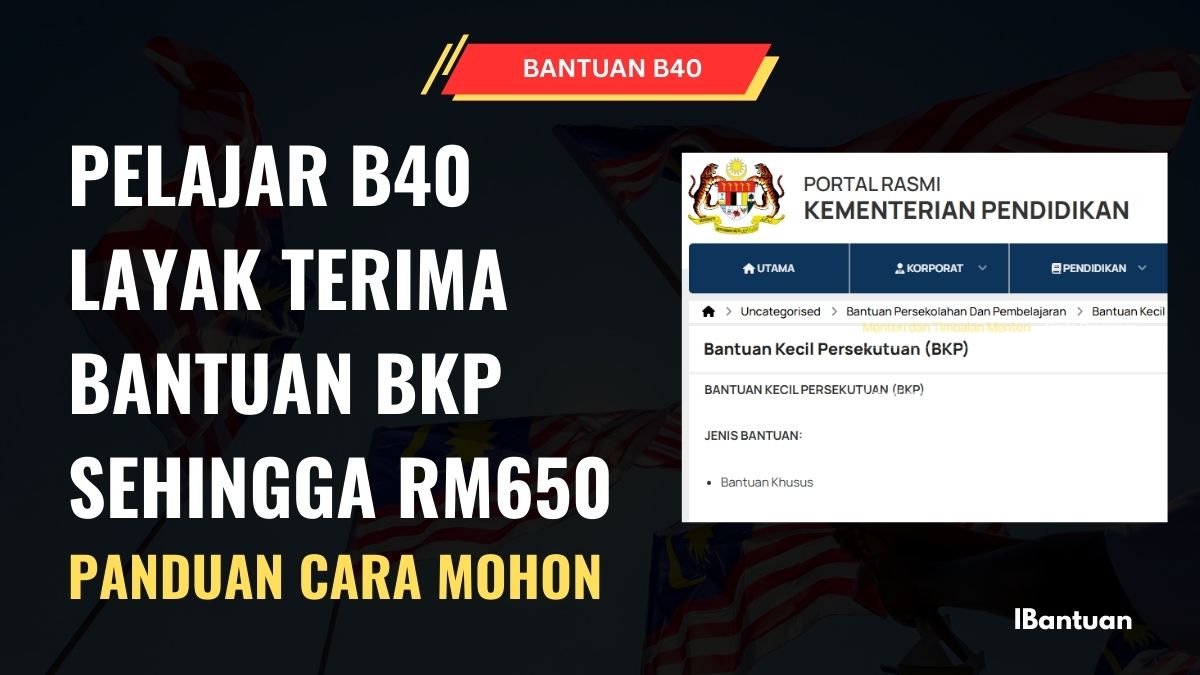 PELAJAR B40 LAYAK TERIMA BANTUAN BKP SEHINGGA RM650 : PANDUAN CARA MOHON