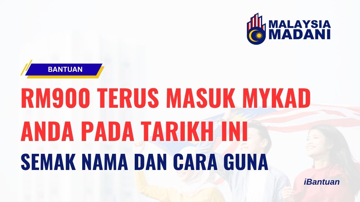 RM900 TERUS MASUK MYKAD ANDA PADA TARIKH INI : SEMAK NAMA DAN CARA GUNA