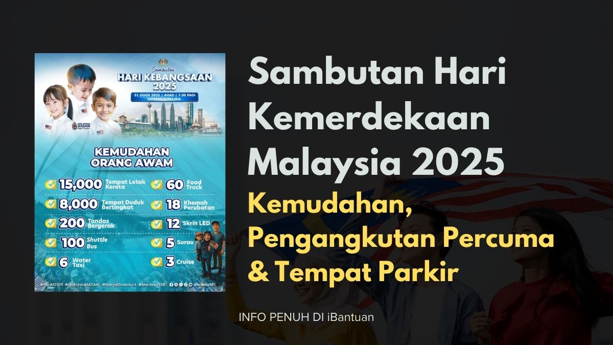 Sambutan Hari Kemerdekaan Malaysia 2025: Kemudahan, Pengangkutan Percuma & Tempat Parkir