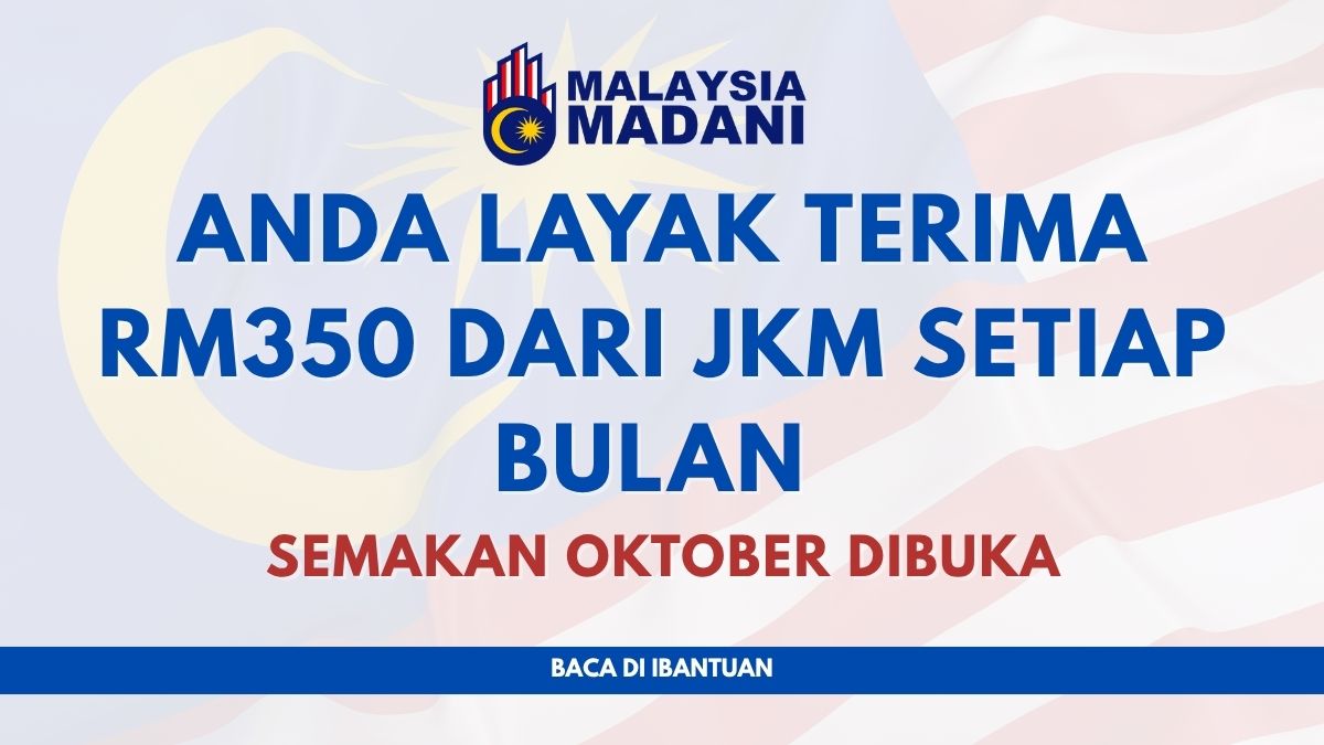 ANDA LAYAK TERIMA RM350 DARI JKM SETIAP BULAN : SEMAKAN OKTOBER DIBUKA