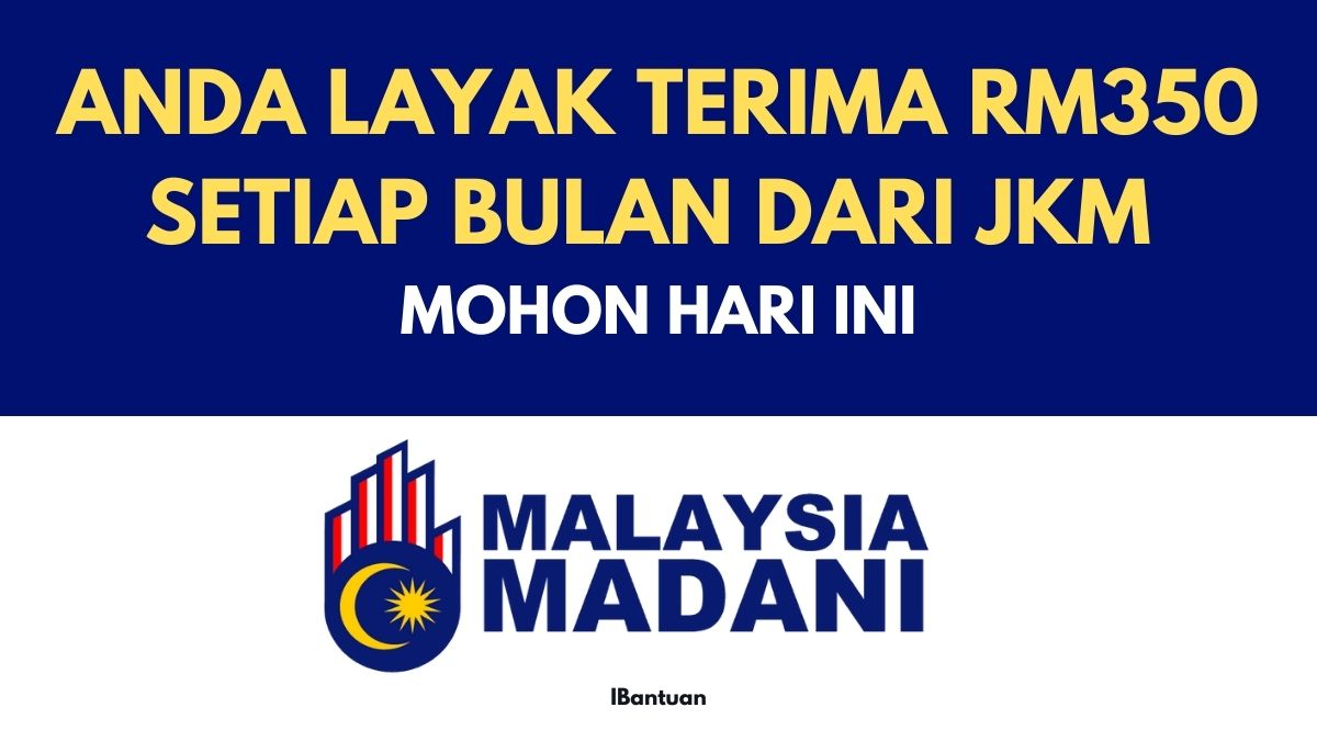 ANDA LAYAK TERIMA RM350 SETIAP BULAN DARI JKM : MOHON HARI INI