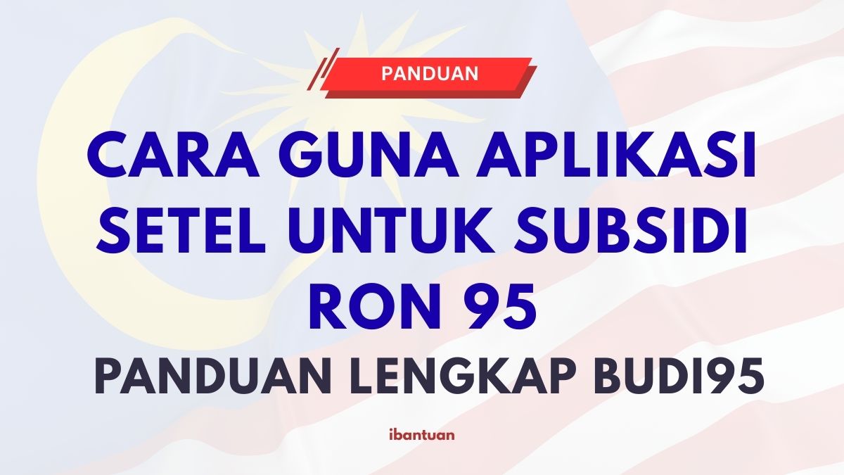 CARA GUNA APLIKASI SETEL UNTUK SUBSIDI RON 95 : PANDUAN LENGKAP BUDI95