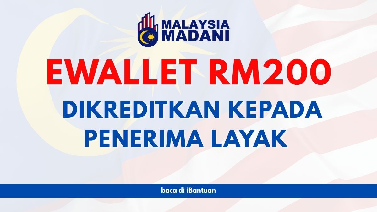 EWALLET RM200 DIKREDITKAN KEPADA PENERIMA LAYAK : SEMAK KELAYAKAN DISINI