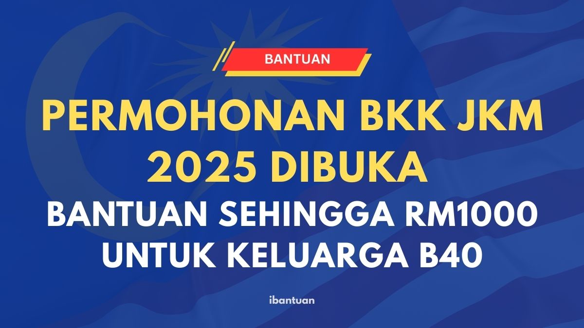 PERMOHONAN BKK JKM 2025 DIBUKA : BANTUAN SEHINGGA RM1000 UNTUK KELUARGA B40