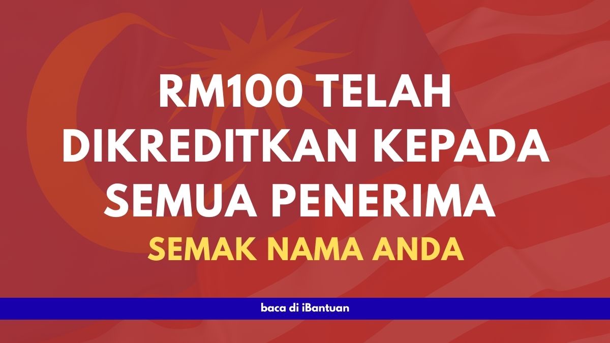 RM100 TELAH DIKREDITKAN KEPADA SEMUA PENERIMA : SEMAK NAMA ANDA