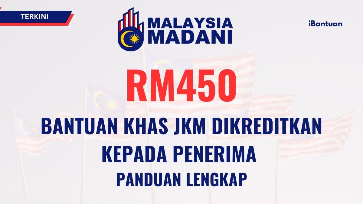 BANTUAN KHAS JKM RM450 DIKREDITKAN KEPADA PENERIMA : PANDUAN LENGKAP
