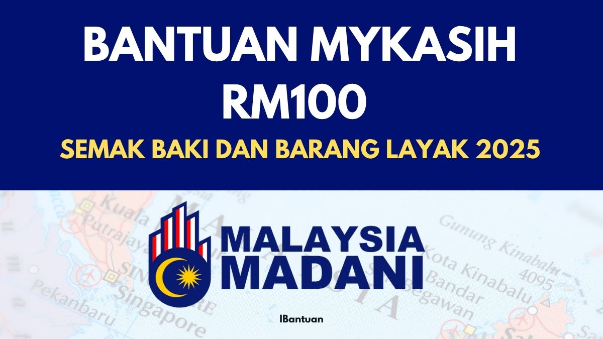 BANTUAN MYKASIH RM100 - SEMAK BAKI DAN BARANG LAYAK 2025