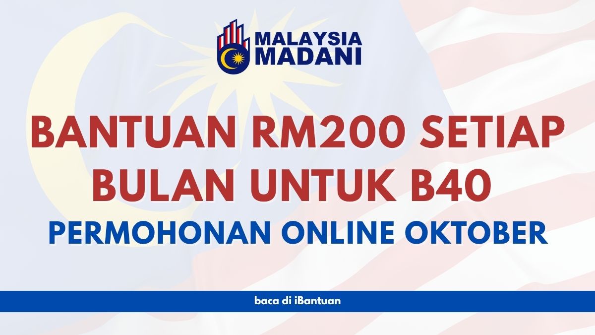 BANTUAN RM200 SETIAP BULAN UNTUK B40 YANG LAYAK : PERMOHONAN ONLINE OKTOBER