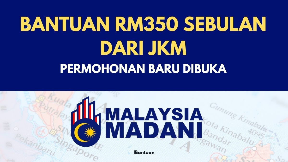BANTUAN RM350 SEBULAN DARI JKM : PERMOHONAN BARU DIBUKA