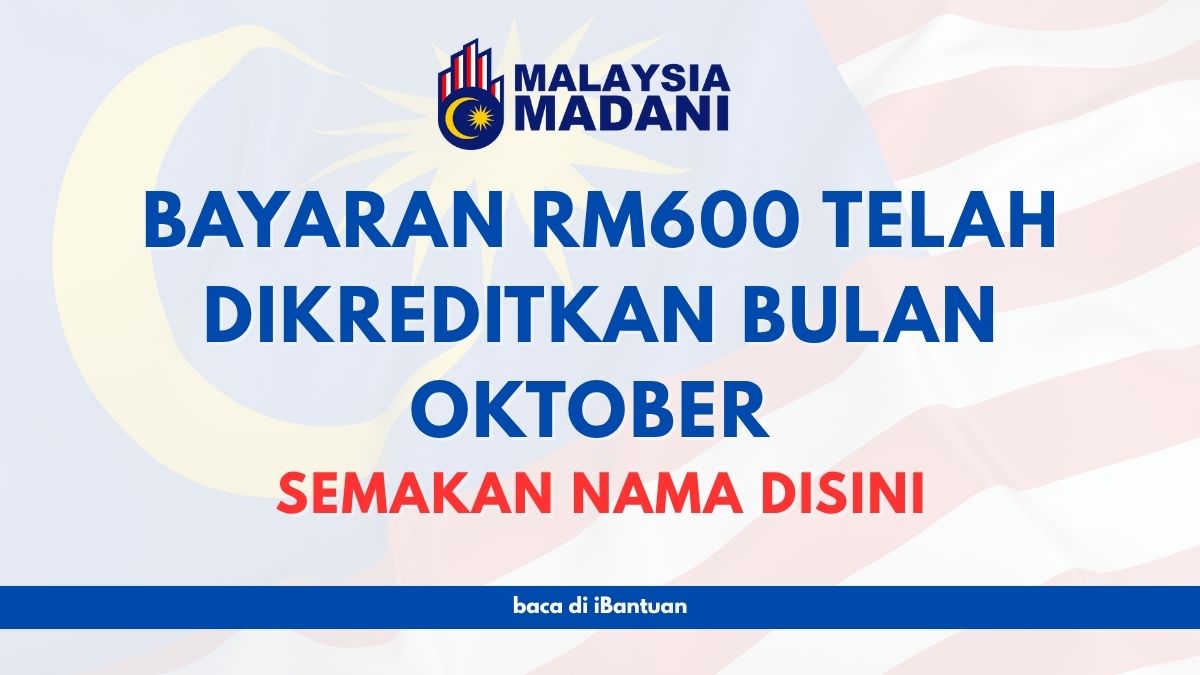 BAYARAN RM600 TELAH DIKREDITKAN BULAN OKTOBER : SEMAKAN NAMA DISINI