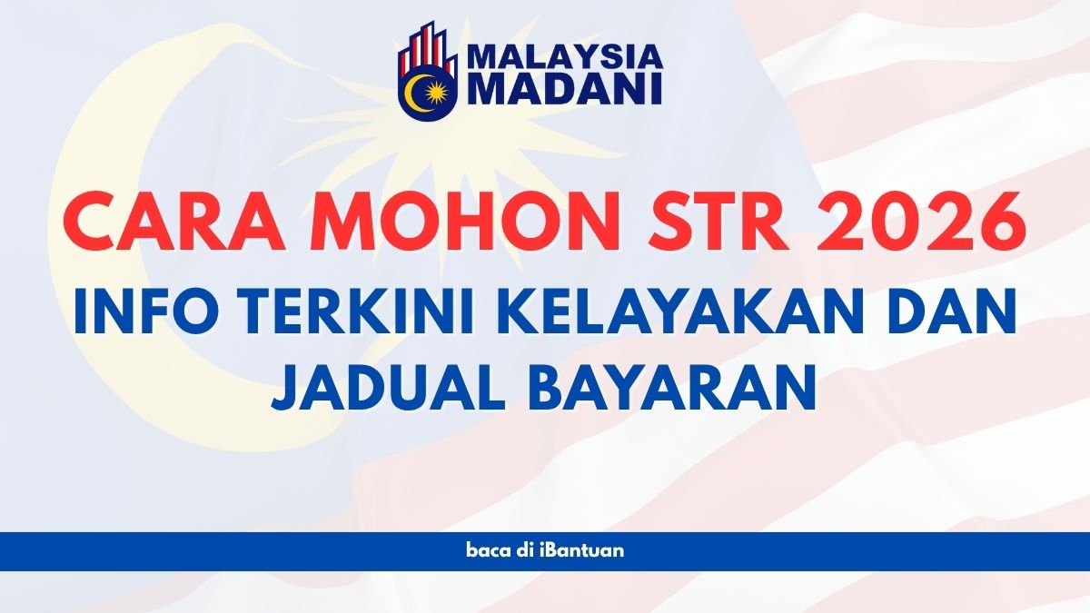 CARA MOHON BANTUAN STR 2026 : INFO TERKINI KELAYAKAN DAN JADUAL BAYARAK