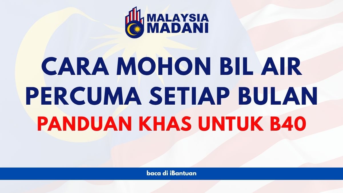 CARA MOHON BIL AIR PERCUMA SETIAP BULAN : PANDUAN KHAS UNTUK B40
