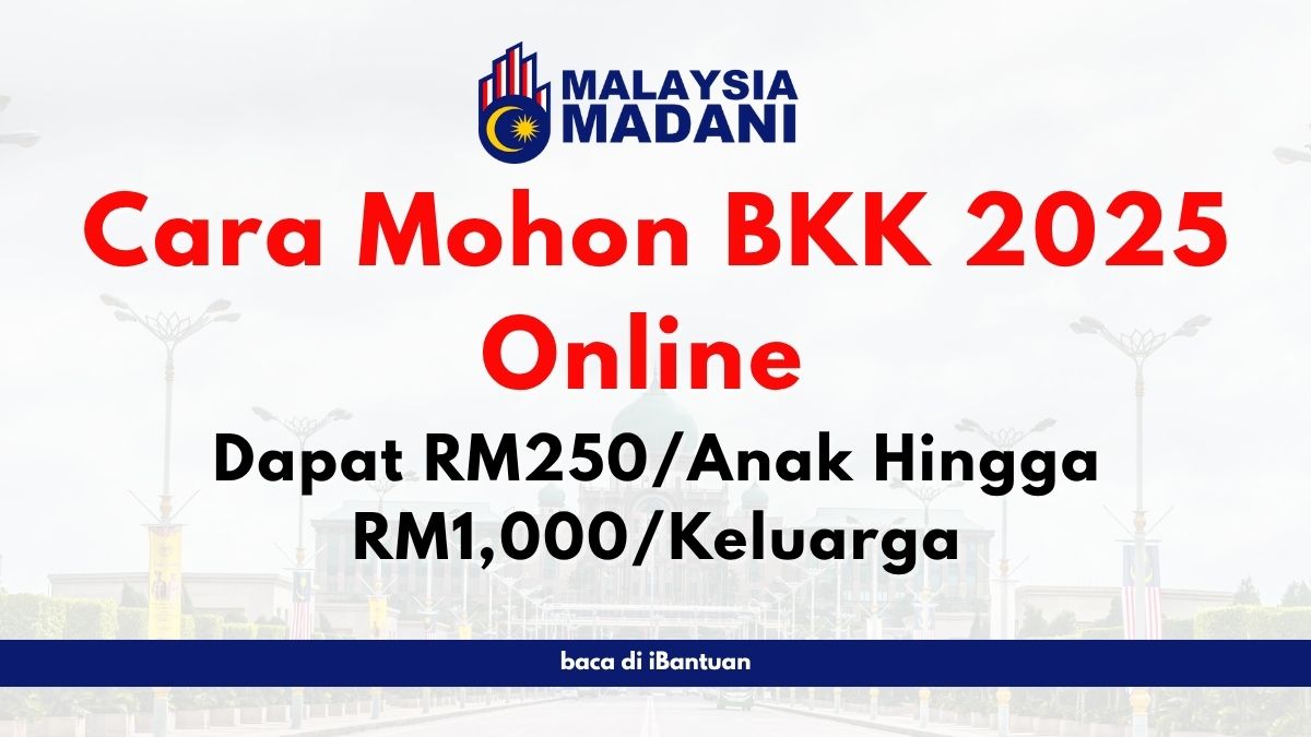 Cara Mohon BKK 2025 Online: Dapat RM250/Anak Hingga RM1,000/Keluarga