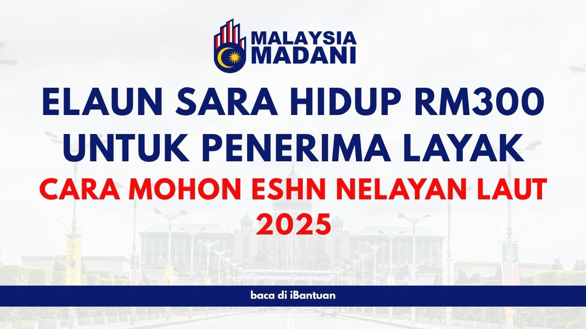 ELAUN SARA HIDUP RM300 UNTUK PENERIMA LAYAK: CARA MOHON ESHN NELAYAN LAUT 2025