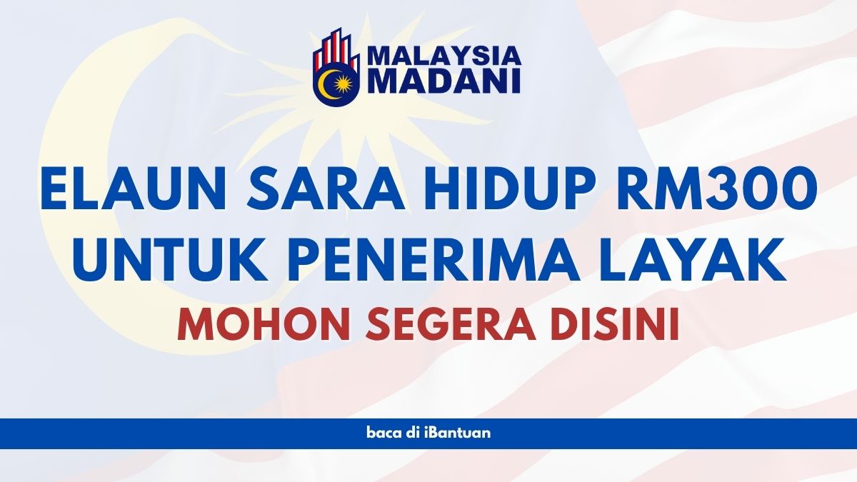 ELAUN SARA HIDUP RM300 UNTUK PENERIMA LAYAK : MOHON SEGERA DISINI