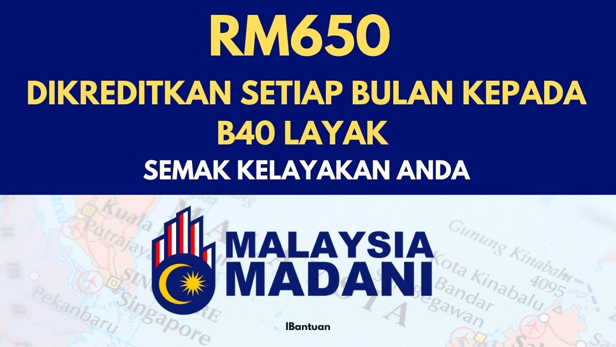 RM650 DIKREDITKAN SETIAP BULAN KEPADA B40 LAYAK : SEMAK KELAYAKAN ANDA