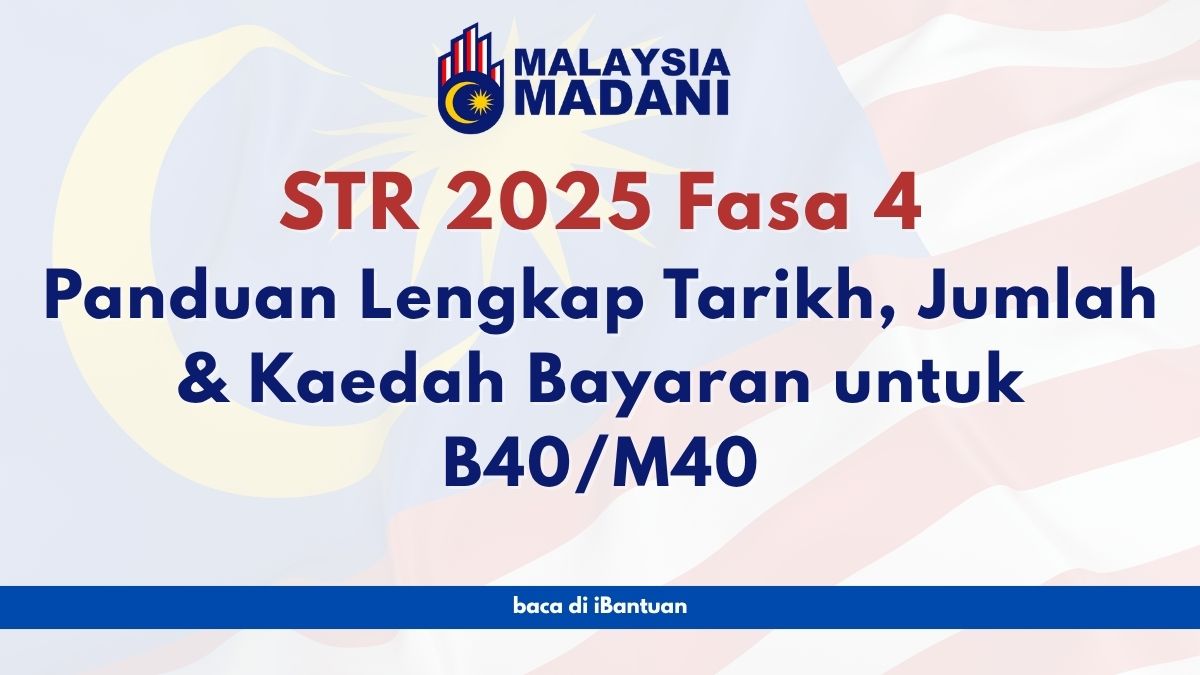 STR 2025 Fasa 4: Panduan Lengkap Tarikh, Jumlah & Kaedah Bayaran untuk B40/M40