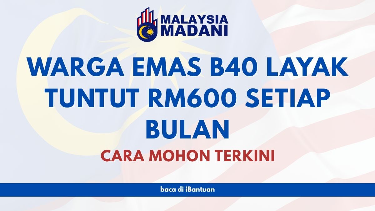 WARGA EMAS B40 LAYAK TUNTUT RM600 SETIAP BULAN : CARA MOHON TERKINI