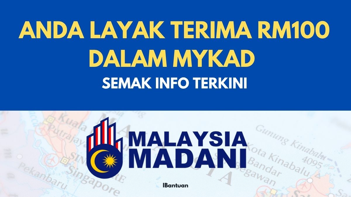 ANDA LAYAK TERIMA RM100 DALAM MYKAD : SEMAK INFO TERKINI