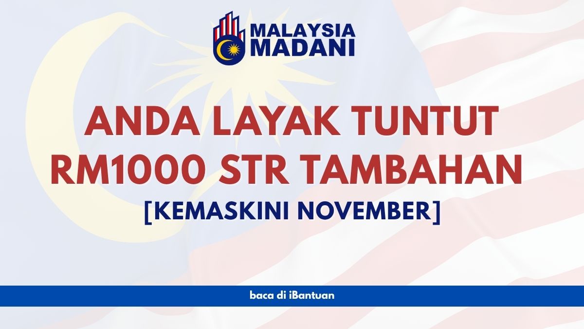 ANDA LAYAK TUNTUT RM1000 STR TAMBAHAN [KEMASKINI NOVEMBER]