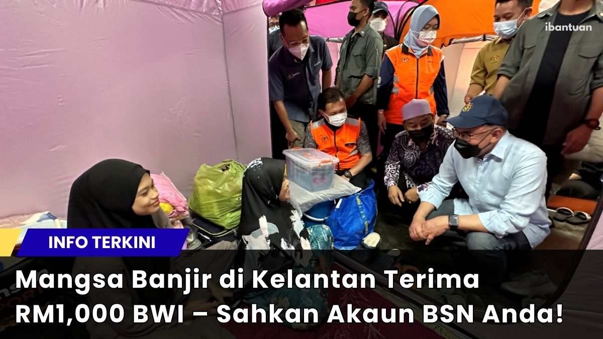 Mangsa Banjir di Kelantan Terima RM1,000 BWI – Sahkan Akaun BSN Anda Sekarang!