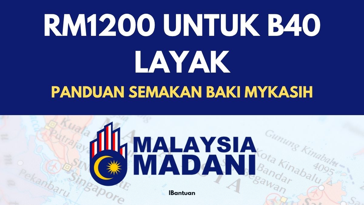 RM1200 UNTUK B40 LAYAK : PANDUAN SEMAKAN BAKI MYKASIH