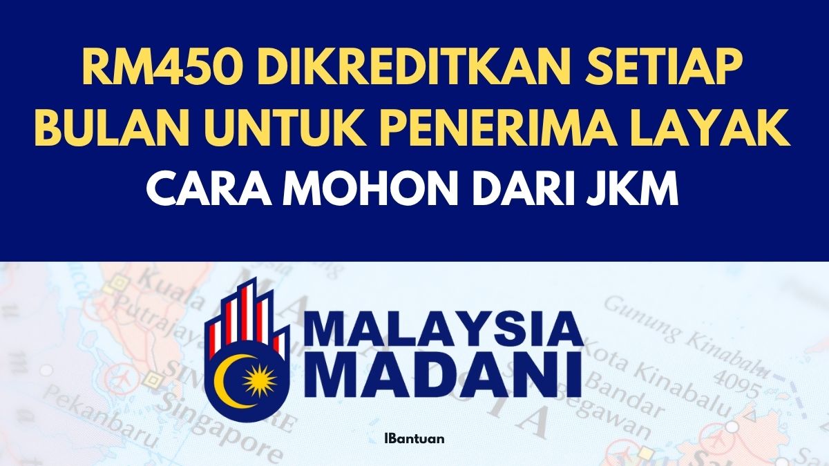 RM450 DIKREDITKAN SETIAP BULAN UNTUK PENERIMA LAYAK : CARA MOHON DARI JKM
