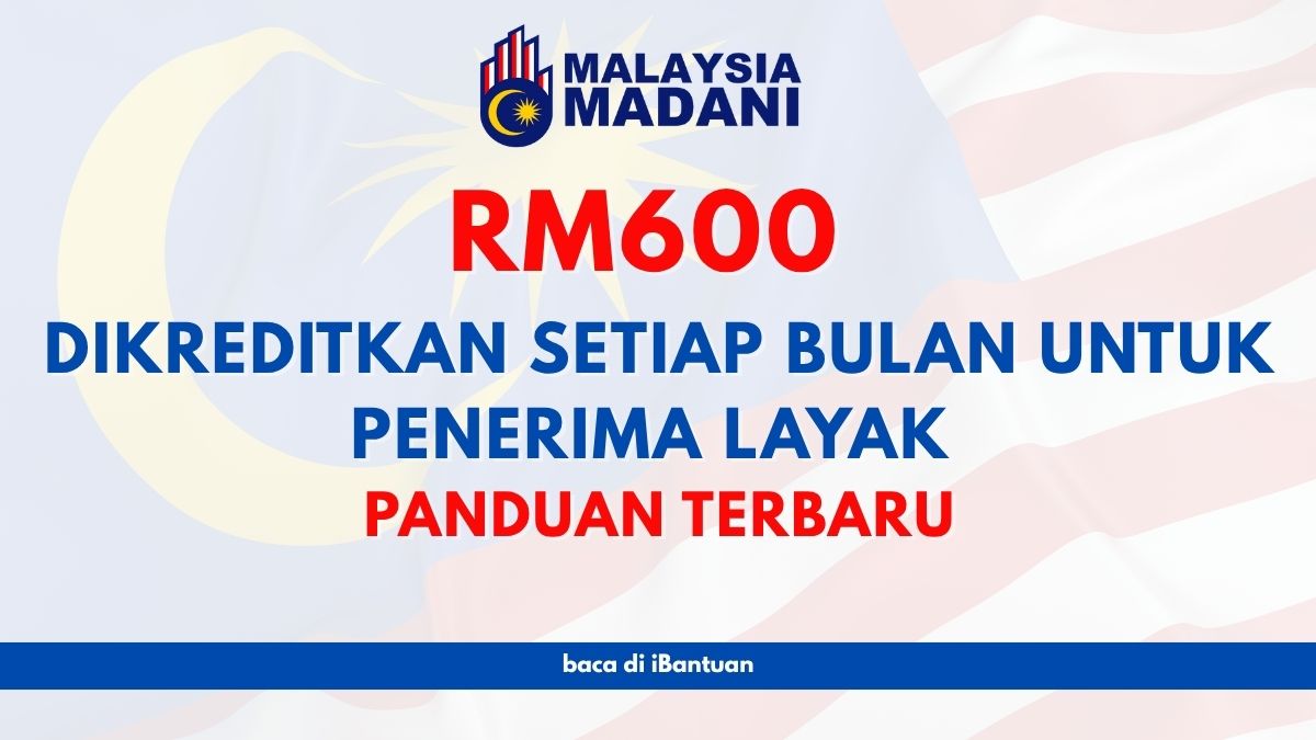 RM600 DIKREDITKAN SETIAP BULAN UNTUK PENERIMA LAYAK : PANDUAN TERBARU