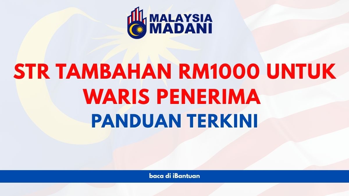 STR TAMBAHAN RM1000 UNTUK WARIS PENERIMA : PANDUAN TERKINI