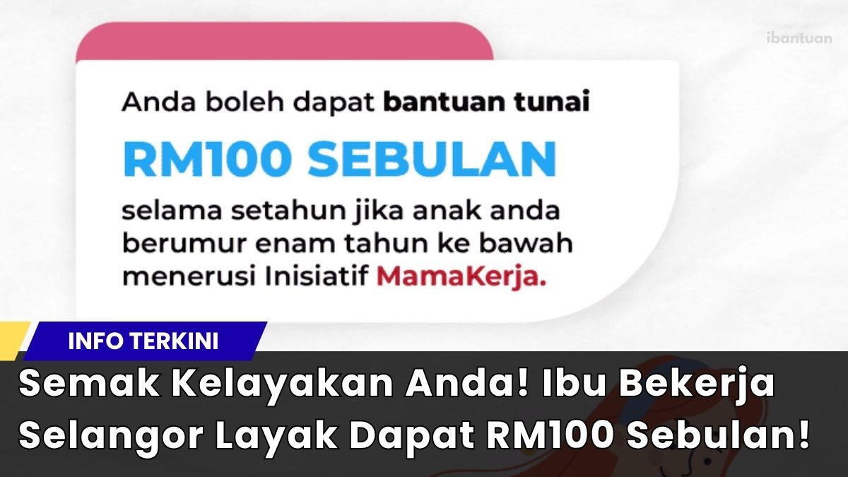 Semak Kelayakan Anda! Ibu Bekerja Selangor Layak Dapat RM100 Sebulan!