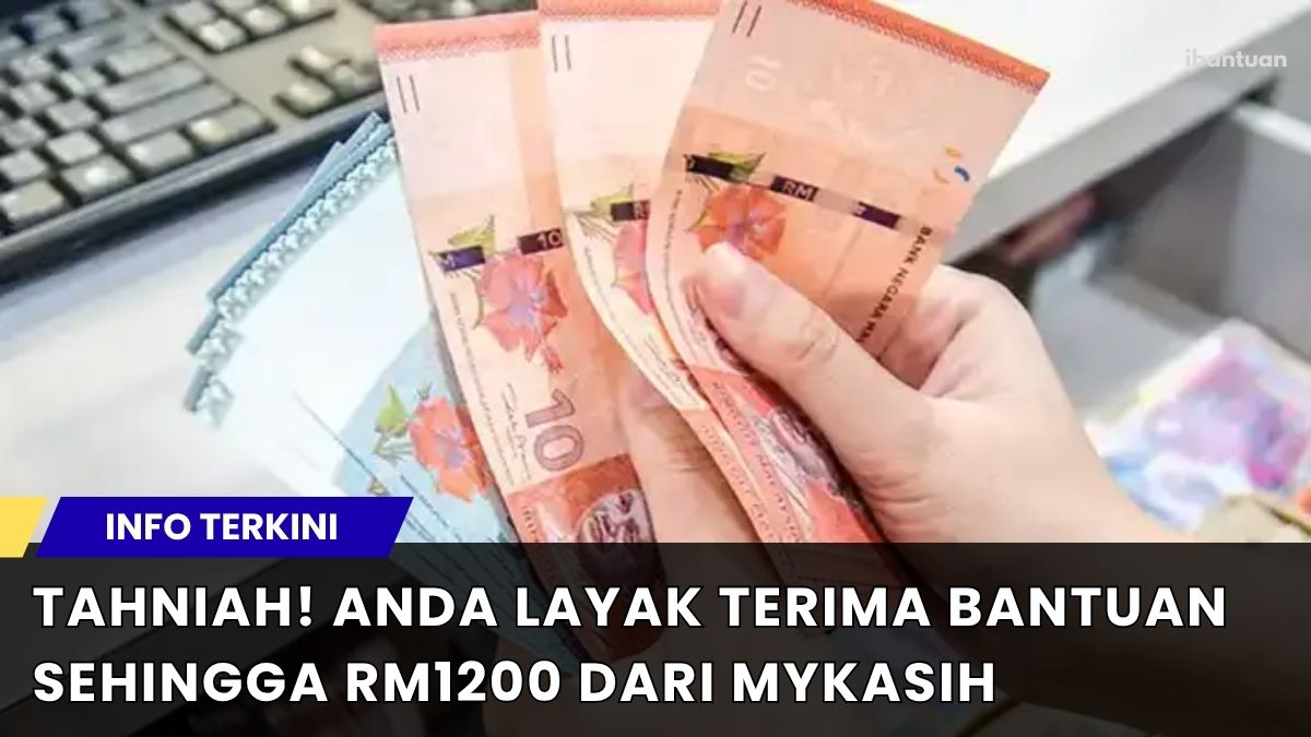 TAHNIAH! ANDA LAYAK TERIMA BANTUAN SEHINGGA RM1200 DARI MYKASIH