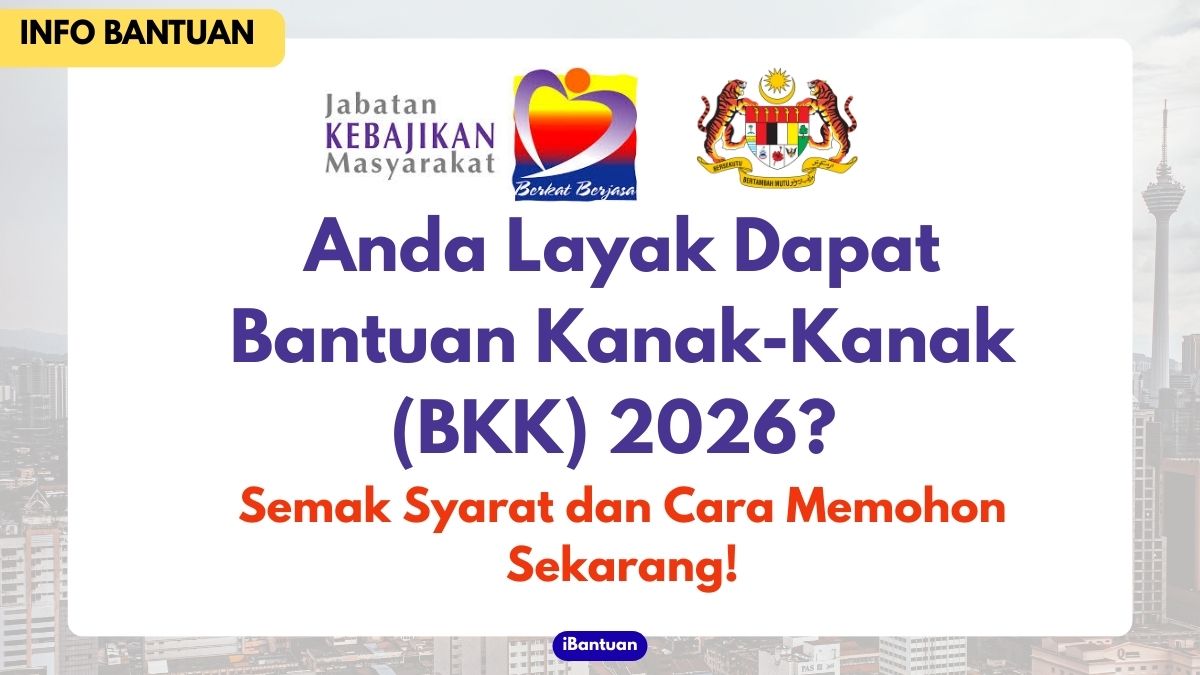 Anda Layak Dapat Bantuan Kanak-Kanak (BKK) 2026? Semak Syarat dan Cara Memohon Sekarang!