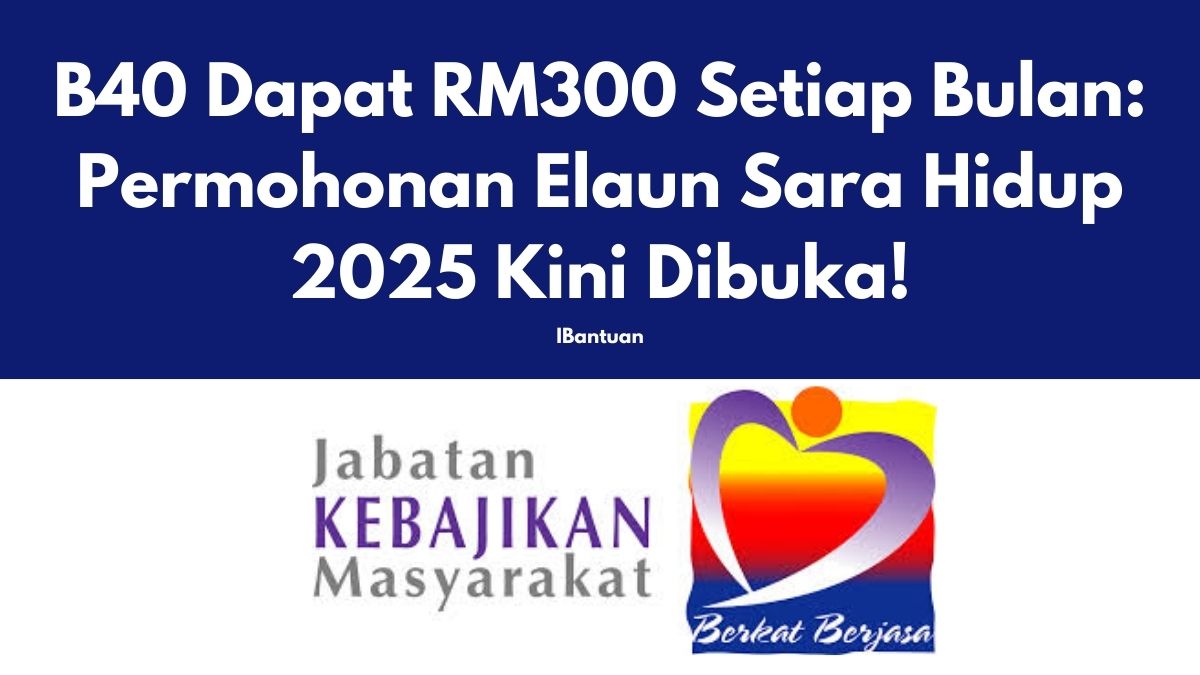 B40 Dapat RM300 Setiap Bulan: Permohonan Elaun Sara Hidup 2025 Kini Dibuka!