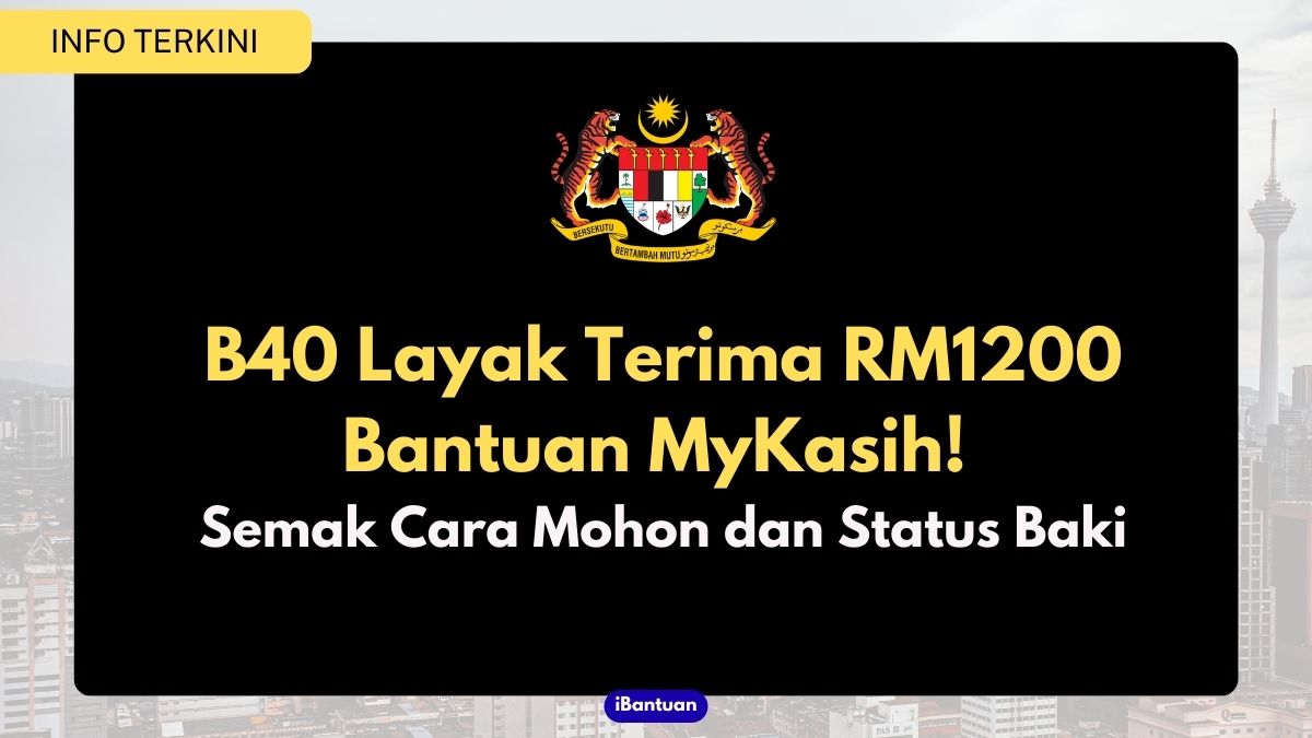 B40 Layak Terima RM1200 Bantuan MyKasih! Semak Cara Mohon dan Status Baki