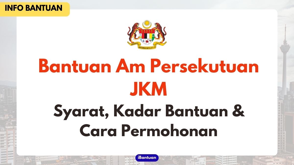 Bantuan Am Persekutuan JKM: Syarat, Kadar Bantuan & Cara Permohonan