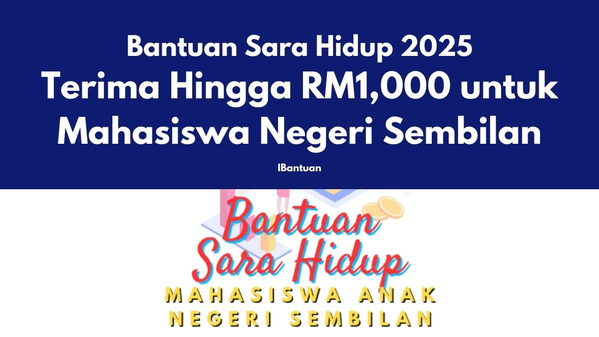 Bantuan Sara Hidup 2025 Terima Hingga RM1,000 untuk Mahasiswa Negeri Sembilan