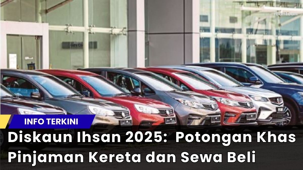 Diskaun Ihsan 2025: Potongan Khas Pinjaman Kereta dan Sewa Beli
