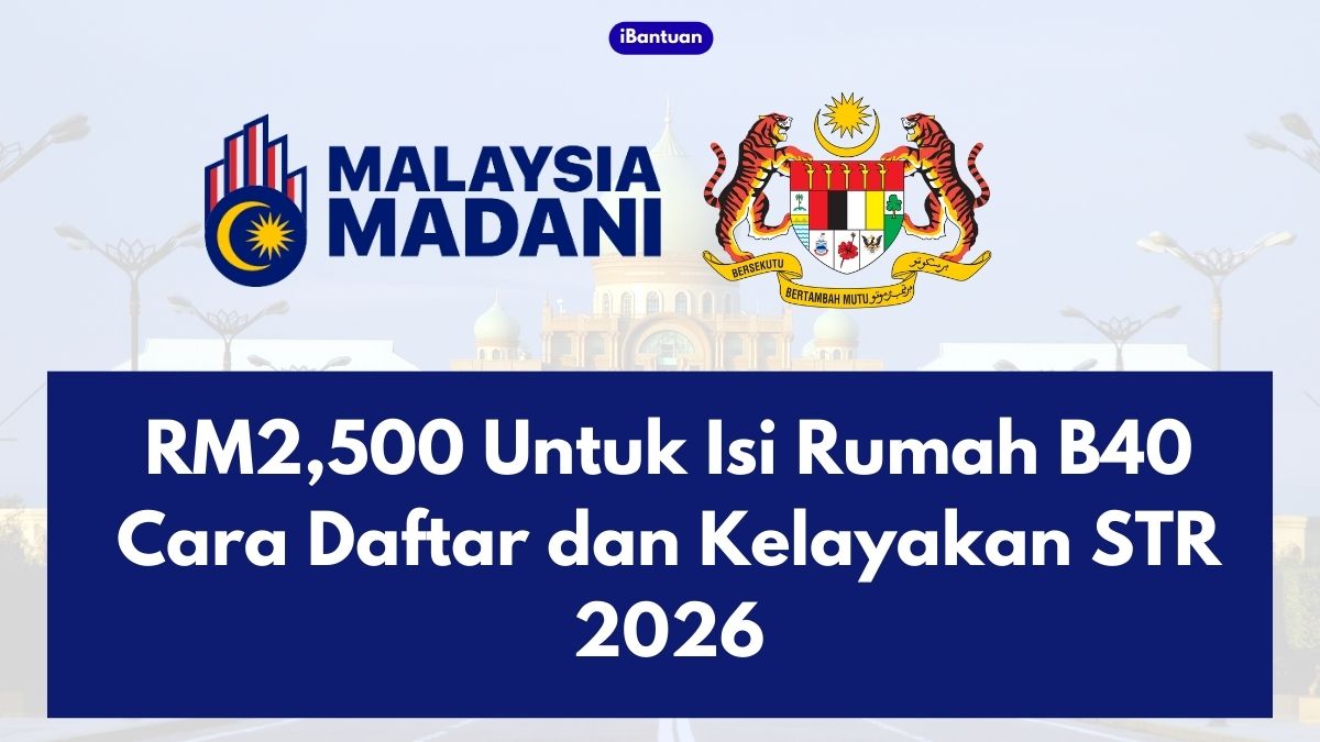 RM2,500 Untuk Isi Rumah B40: Cara Daftar dan Kelayakan STR 2026